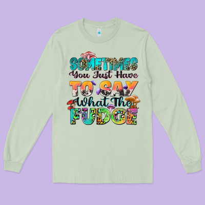 Sometimes You Just Have To Say What The Fudge Long Sleeve Tee Designed By Zillion Design Studio
