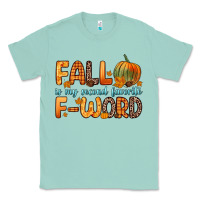Seafoam fall is my second favorite f word Classic Tee - Zillion Design Studio