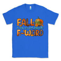 True Royal fall is my second favorite f word Classic Tee - Zillion Design Studio