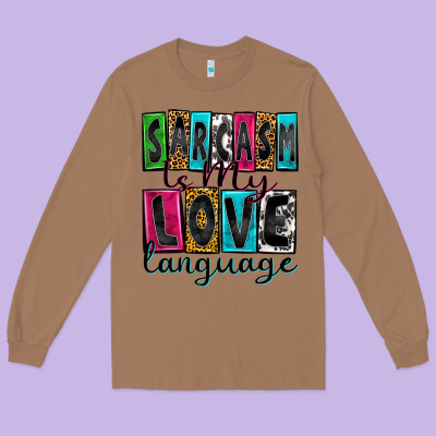 Sarcasm Is My Love Language Long Sleeve Tee Designed By Zillion Design Studio