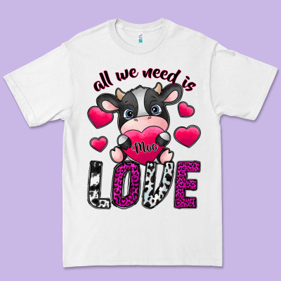 All We Need İs Moo Love Premium Tee Designed By Sublimationcraftshop