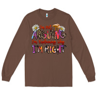 Chestnut i'm not arguing i'm explaining why i'm right Long Sleeve Tee - Zillion Design Studio
