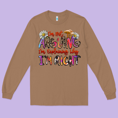 I'm Not Arguing I'm Explaining Why I'm Right Long Sleeve Tee Designed By Zillion Design Studio