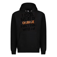 Black i look great in orange don't play with me Premium Hoodie - MaliasSmallBusiness