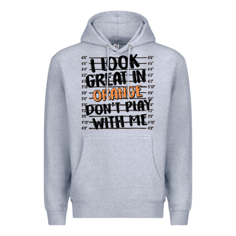 I Look Great In Orange Don't Play With Me Premium Hoodie by MaliasSmallBusiness | Teevron