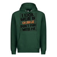 Sports Green i look great in orange don't play with me Premium Hoodie - MaliasSmallBusiness