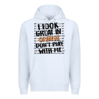 White i look great in orange don't play with me Premium Hoodie - MaliasSmallBusiness