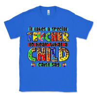 True Royal it takes a special teacher to hear what a child cant say tbw Classic Tee - texasbilliewilder