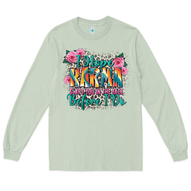 I Hope Karma Slaps You In The Face Before I Do Long Sleeve Tee by Zillion Design Studio | Teevron