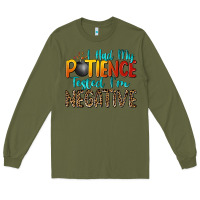 Army Green i had my patience tested i'm negative Long Sleeve Tee - Zillion Design Studio