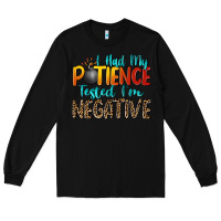 Black i had my patience tested i'm negative Long Sleeve Tee - Zillion Design Studio
