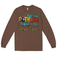 Chestnut i had my patience tested i'm negative Long Sleeve Tee - Zillion Design Studio