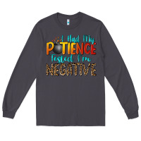 Smoke i had my patience tested i'm negative Long Sleeve Tee - Zillion Design Studio