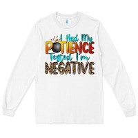 White i had my patience tested i'm negative Long Sleeve Tee - Zillion Design Studio