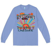 Colony Blue everyone was thinking it i just said it Long Sleeve Tee - Zillion Design Studio