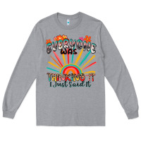 Heather Grey everyone was thinking it i just said it Long Sleeve Tee - Zillion Design Studio