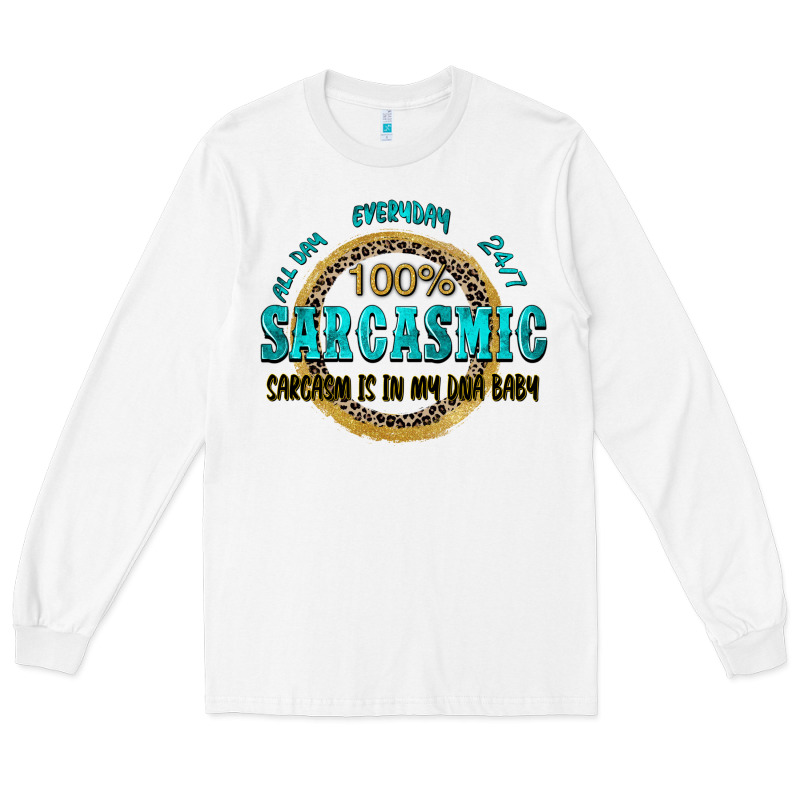 All Day Everyday 247 100 Sarcasmic Sarcasm Is In M Long Sleeve Tee by Zillion Design Studio | Teevron