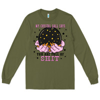 Army Green my crystal ball says you are full of Long Sleeve Tee - Zillion Design Studio