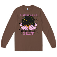 Chestnut my crystal ball says you are full of Long Sleeve Tee - Zillion Design Studio