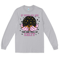 Moon Dust my crystal ball says you are full of Long Sleeve Tee - Zillion Design Studio