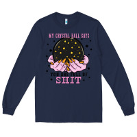 Navy my crystal ball says you are full of Long Sleeve Tee - Zillion Design Studio
