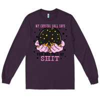 Plum my crystal ball says you are full of Long Sleeve Tee - Zillion Design Studio