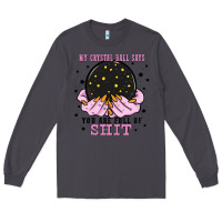 Smoke my crystal ball says you are full of Long Sleeve Tee - Zillion Design Studio
