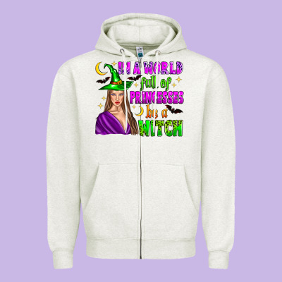 In A World Full Of Princesses Be A Witch Zipper Hoodie Designed By Zillion Design Studio