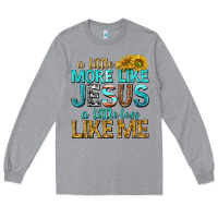 Heather Grey a little more like jesus a little less like me Long Sleeve Tee - texasbilliewilder