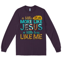 Plum a little more like jesus a little less like me Long Sleeve Tee - texasbilliewilder