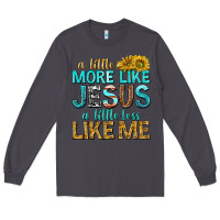 Smoke a little more like jesus a little less like me Long Sleeve Tee - texasbilliewilder