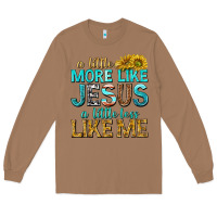 Toasted Coconut a little more like jesus a little less like me Long Sleeve Tee - texasbilliewilder
