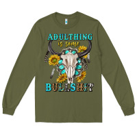 Army Green adulthing is some bullshit with sanflowers and gamstone  tbw Long Sleeve Tee - texasbilliewilder