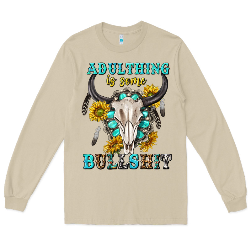 Adulthing Is Some Bullshit With Sanflowers And Gamstone  Tbw Long Sleeve Tee by texasbilliewilder | Teevron