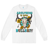 White adulthing is some bullshit with sanflowers and gamstone  tbw Long Sleeve Tee - texasbilliewilder