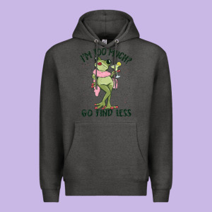 I'm Too Much Go Find Less Boujee Frog Premium Hoodie Designed By Maliassmallbusiness