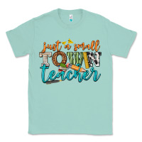 Seafoam just a small town teacher Classic Tee - texasbilliewilder