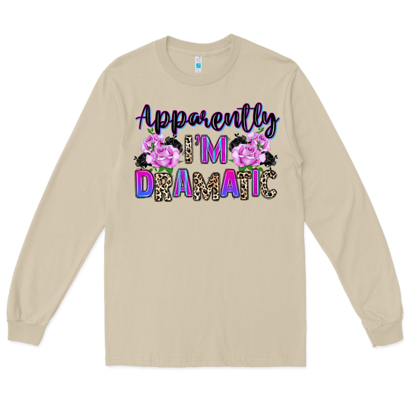 Apparently Im Dramatic Long Sleeve Tee by texasbilliewilder | Teevron