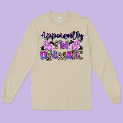 Long Sleeve Tee apparently im dramatic