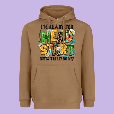 I Am Ready For Head Start But Is It Ready For Me Heavyweight Hoodie Designed By Adodesignshop
