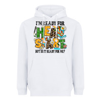 White i am ready for head start but is it ready for me Heavyweight Hoodie - AdoDesignShop