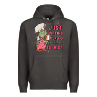 Waiting For My Sourdough To Rise Premium Hoodie | Teevron