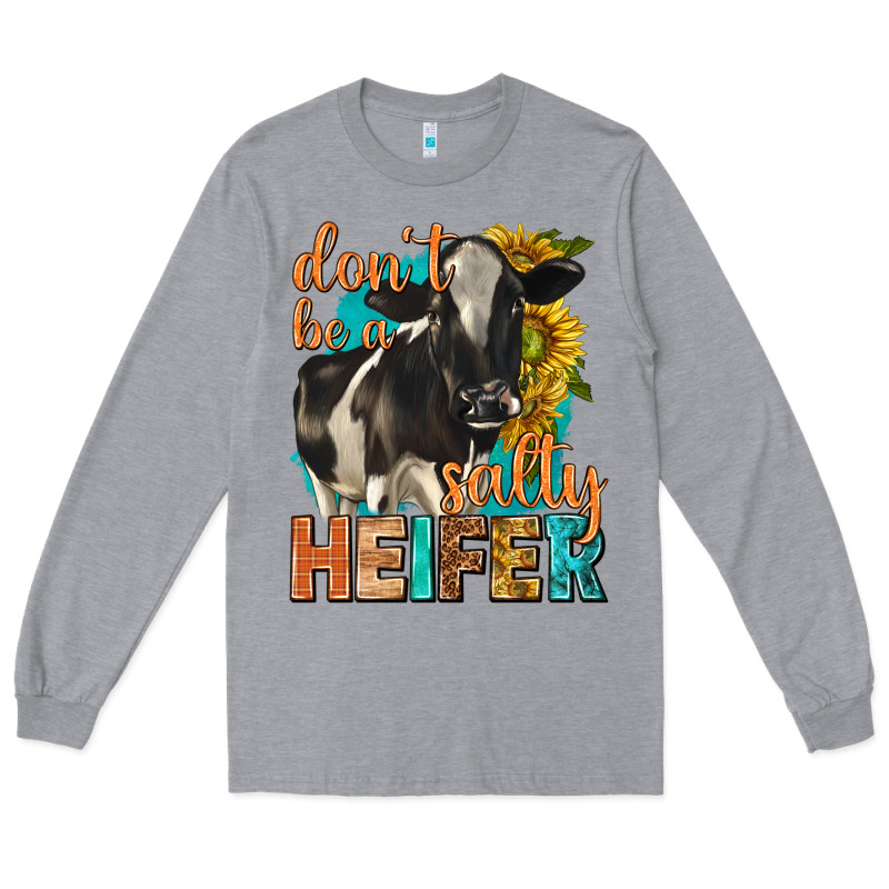 Dont Be A Salty Heifer With Sunflowers Long Sleeve Tee by texasbilliewilder | Teevron
