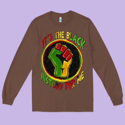 It's The Black History For Me Long Sleeve Tee Designed By Zillion Design Studio