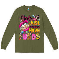 Army Green girls just wanna have  funds Long Sleeve Tee - texasbilliewilder