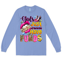 Colony Blue girls just wanna have  funds Long Sleeve Tee - texasbilliewilder