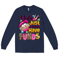 Navy girls just wanna have  funds Long Sleeve Tee - texasbilliewilder