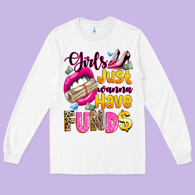 Long Sleeve Tee girls just wanna have  funds