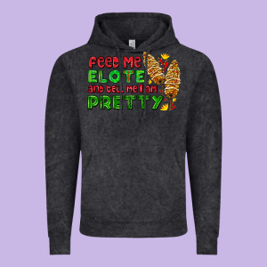 Feed Me Elote And Tell Me I Am Pretty Vintage Hoodie Designed By Adodesignshop