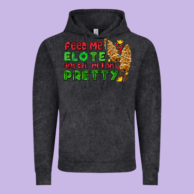 Feed Me Elote And Tell Me I Am Pretty Vintage Hoodie Designed By Adodesignshop